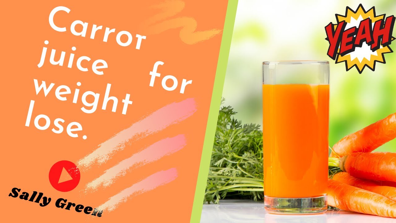 Carrot juice for weight lose carrot juice to lose weight daily