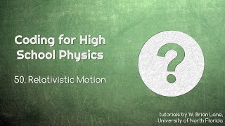 Coding for High School Physics 50 Relativistic Motion