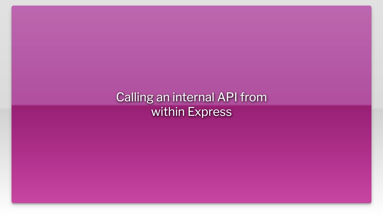 Calling an internal API from within Express - YouTube