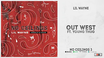 Lil Wayne - "Out West" Ft. Young Thug (No Ceilings 3)