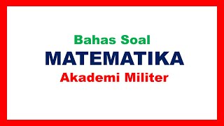 Bahas Soal Matematika Akademi Militer Akmil, by Top Mat