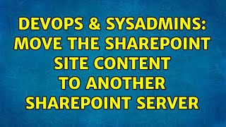 Famous DevOps & SysAdmins: Move the SharePoint site content to another SharePoint Server Wealth