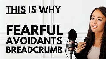 THIS Is Why The Fearful Avoidant Breadcrumbs