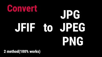 How to convert JFIF image format to JPG /JPEG/ PNG...( 2020)