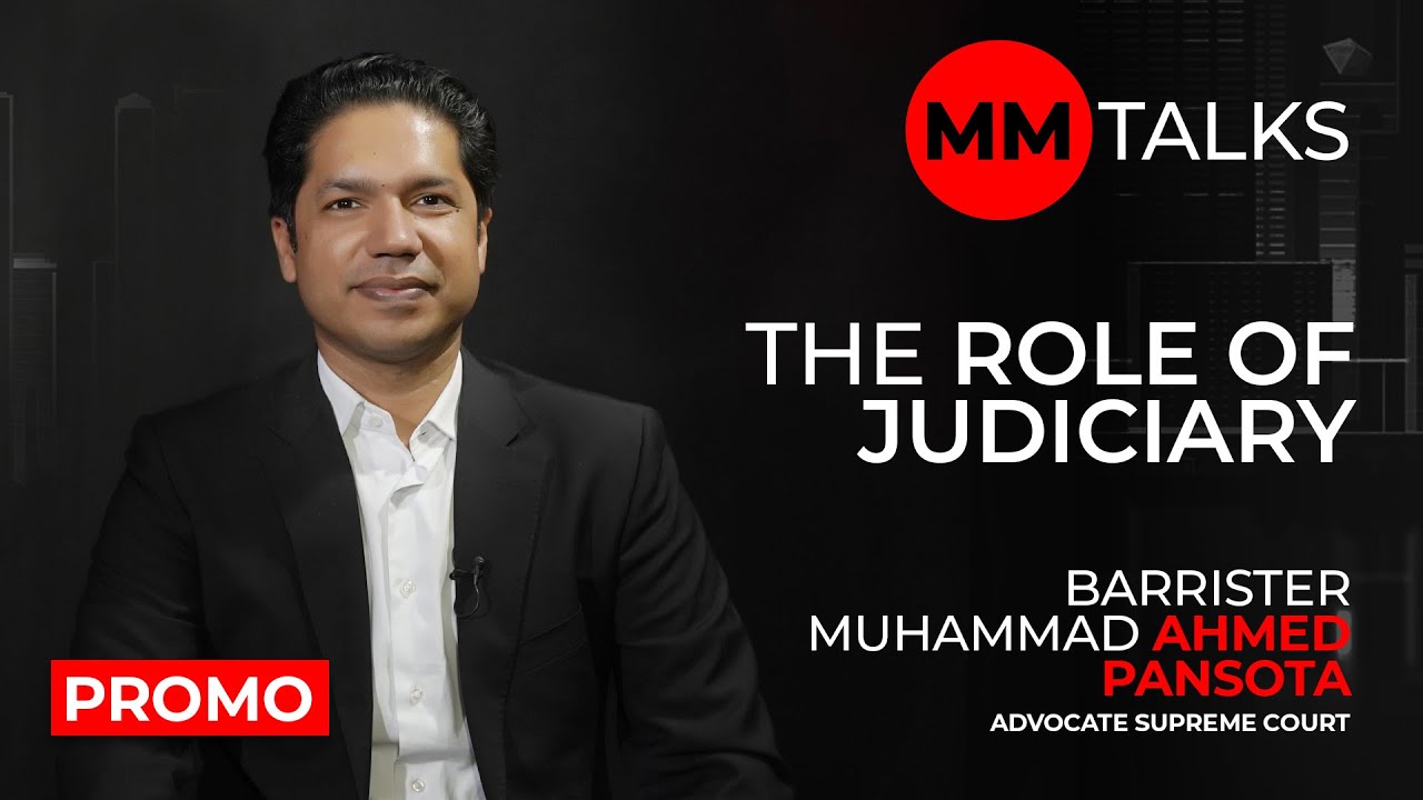 The Role Of Judiciary | Barrister Muhammad Ahmed Pansota I Promo I MM Talks