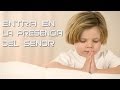 Entra en la presencia del Señor - Himno de Adoracion