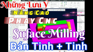 Hướng Dẫn Lập Trình CNC | Bài 5 : Phay CNC Bán Tinh + Tinh = Suface Milling | Creo Paramete