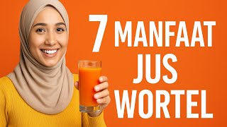 7 Manfaat Jus Wortel Yang Jarang Diketahui