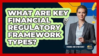 What Are Key Financial Regulatory Framework Types?