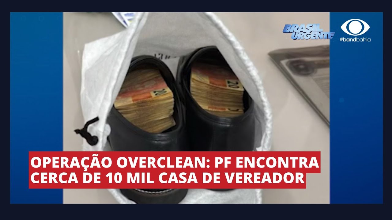 OPERAÇÃO OVERCLEAN PF ENCONTRA CERCA DE 10 MIL CASA DE VEREADOR
