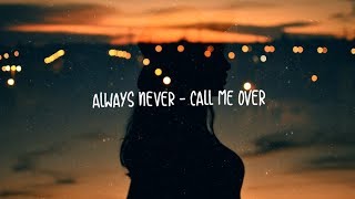 Always Never - Call Me Over