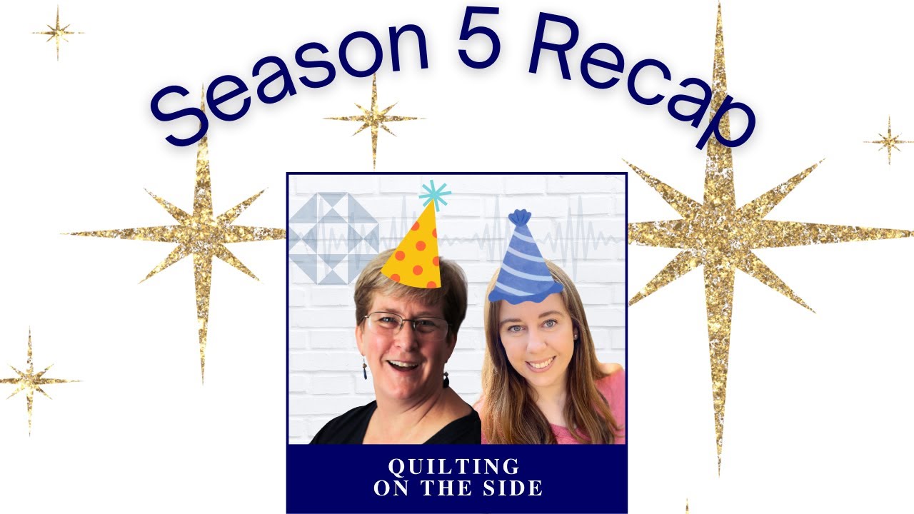 Looking back at FAVORITE MOMENTS from Season 5 of the Quilting on the Side Podcast