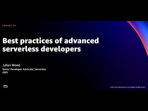 AWS re:Invent 2021 - Best practices of advanced serverless developers [REPEAT]