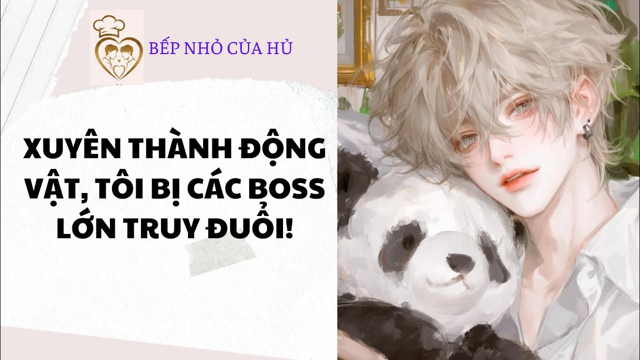 TRUYỆN BL | XUYÊN THÀNH ĐỘNG VẬT, TÔI BỊ CÁC BOSS LỚN TRUY ĐUỔI!