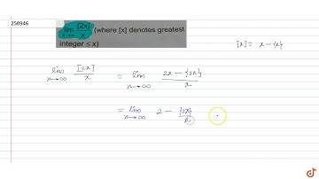 `lim_(x - gt oo) ([2x])/x` (where [x] denotes greatest integer ` lt= x`)