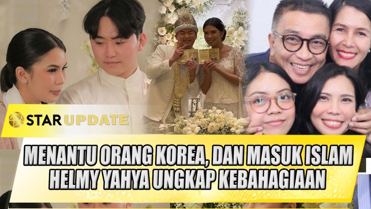 MENANTU ORANG KOREA, SUDAH ISLAM ?! HELMY YAHYA BAGIKAN KEBAHAGIAAN PERNIKAHAN RACHELL - STAR UPDATE
