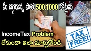 How to Exchange Old Rs500 and Rs1000 Rupees Currency Notes Without Getting IncomeTax Problem