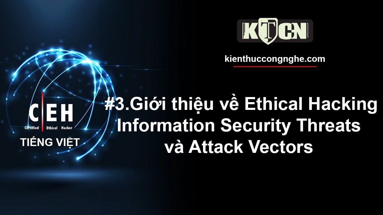 ethical hacking คือ  New 2022  CEHv10 Tiếng Việt - #3.GT về Ethical Hacking - Information Security Threats và Attack Vectors