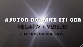 NEGATIVE CREȘTINE - AJUTOR DOAMNE ÎȚI CER - Filip din Barbulesti