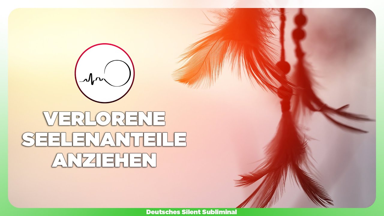 🎧 SEELENANTEILE ZURÜCKHOLEN - VERLETZTE SEELE HEILEN - SEELENANTEILE WIEDERFINDEN & WIEDERHOLEN 🍀