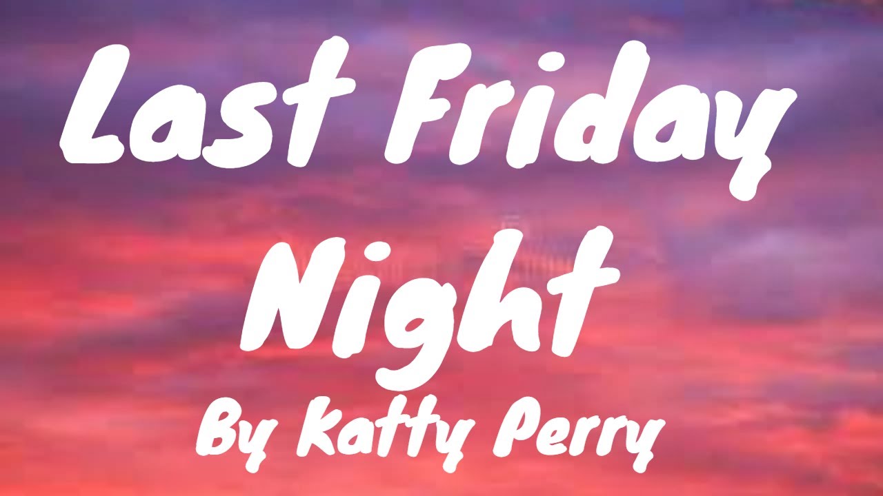 Last Friday Night Lyrics Katty Perry YouTube Last friday night lyrics katty perry youtube