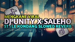 DJ UNITY X SALEHO STYLE KONDANG SLOWED REVERB MENGKANE VIRAL TIKTOK TERBARU 2025