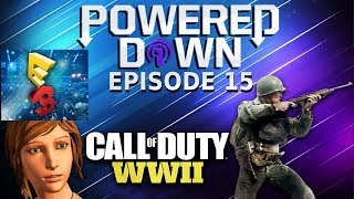 Powered Down #15 - CoD WWII NEWS from E3 + E3 Wrap up!