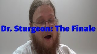 Dr. Sturgeon The Finale