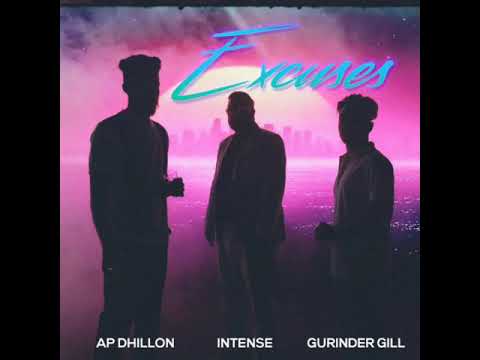 Excuses AP Dhillon Gurinder Gill Intense Apdhillon Gurindergill Intense 