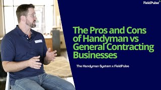 The Pros and Cons of Handyman vs General Contracting Businesses- The Handyman System x FieldPulse
