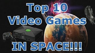 Top 10 Video Games IN SPACE!!!