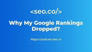 Why My Google Rankings Dropped?