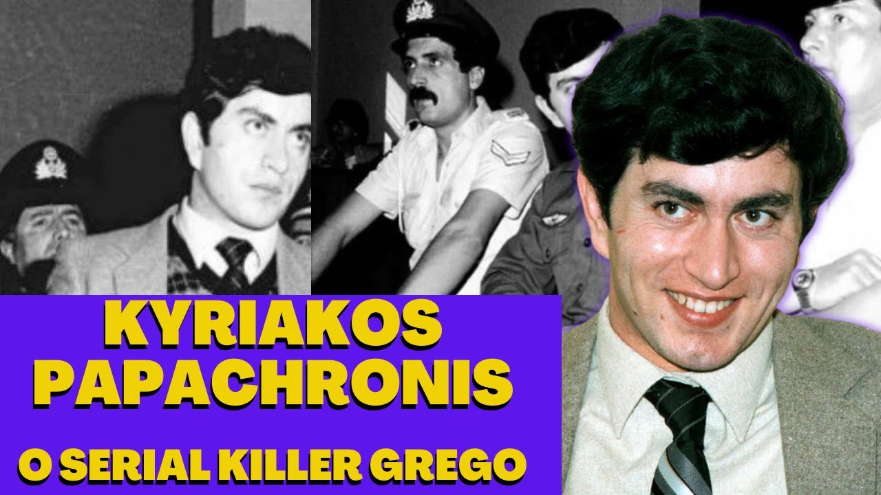 KYRIAKOS PAPACHRONIS - O S3RIAL K1LLER GREGO | Casos Criminais