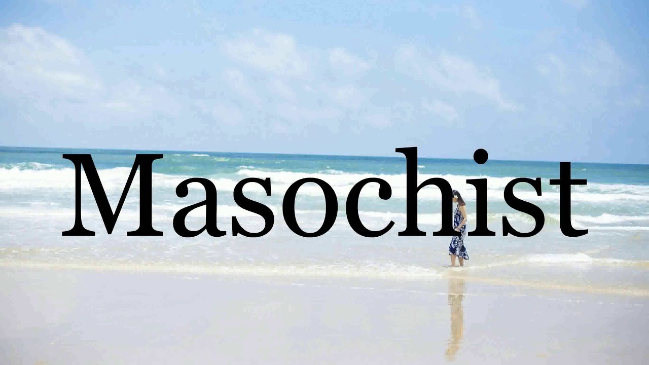 How To Pronounce Masochist🌈🌈🌈🌈🌈🌈Pronunciation Of Masochist - YouTube