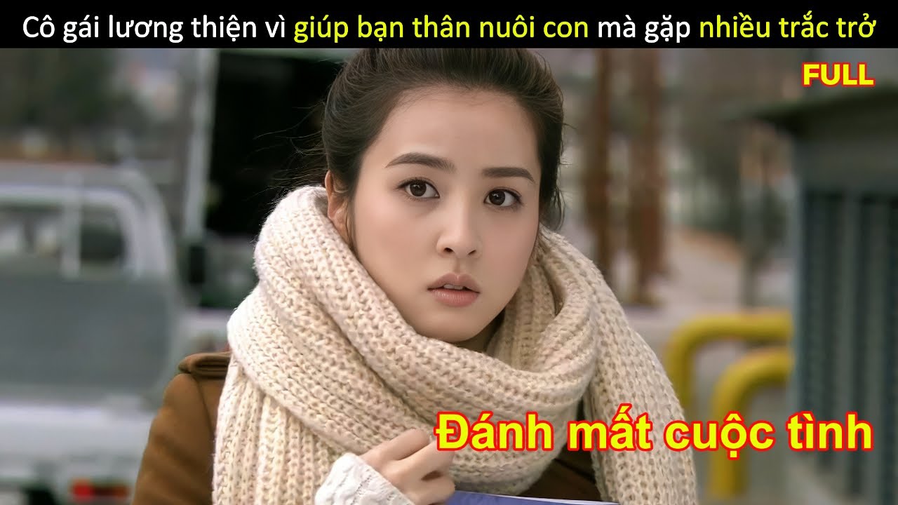 [Review Phim] Cô gái lương thiện vì giúp bạn thân nuôi con mà gặp nhiều trắc trở