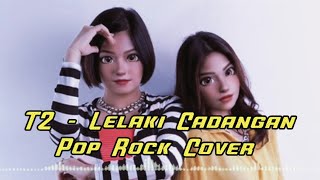 T2 - Lelaki Cadangan ( Pop Rock Cover )