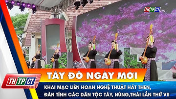 Khai mạc Liên hoan Nghệ thuật hát Then, đàn Tính các dân tộc Tày, Nùng, Thái lần thứ VII