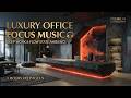 Luxury Office Focus Music | Modern Workspace Ambient Music - Professional Deep Work Ambienc