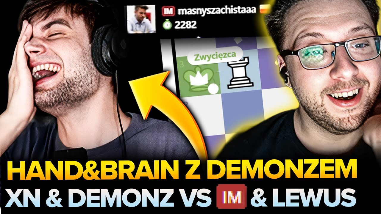 XN i DEMONZ vs MISTRZ MIEDZYNARODOWY i LEWUS (HAND AND BRAIN)
