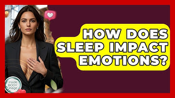 How Does Sleep Impact Emotions? - Inside Body Image