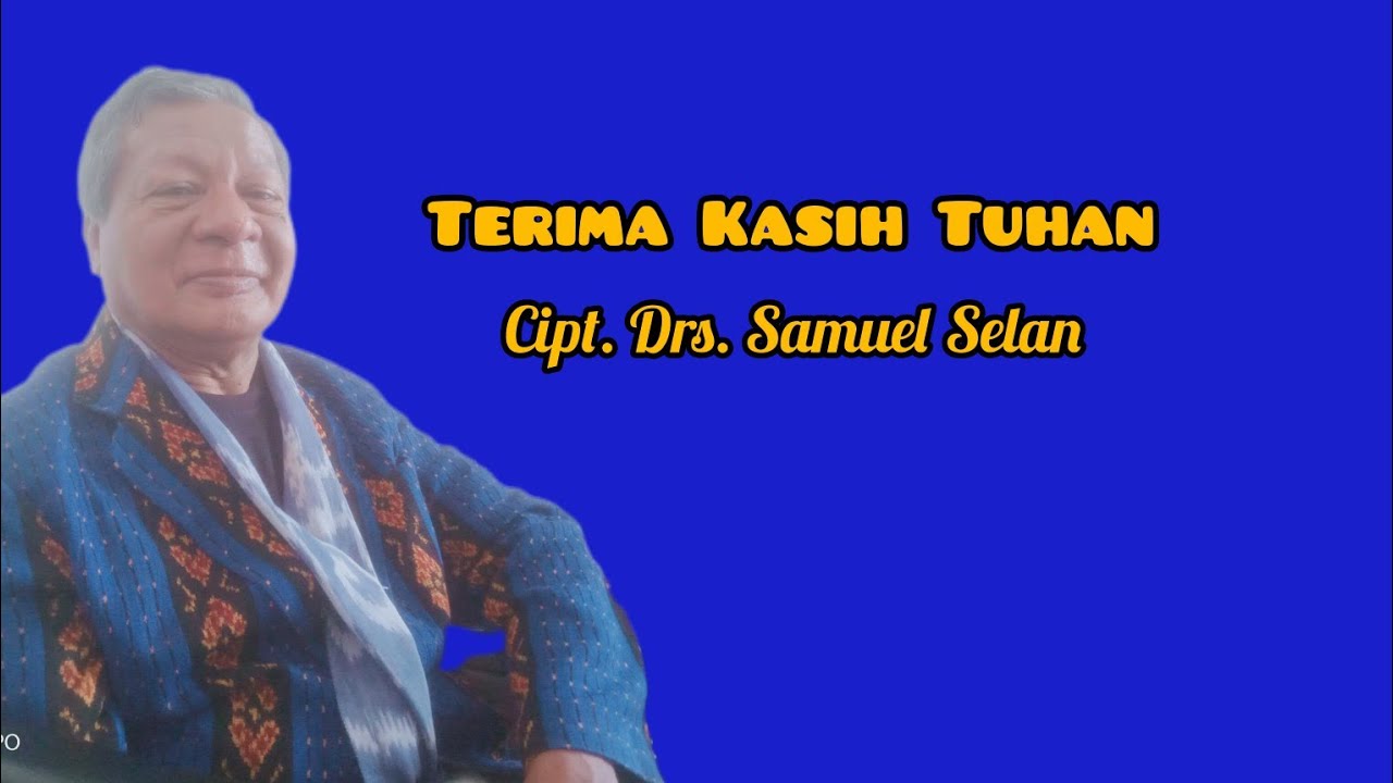 Terima Kasih Tuhan Cipt : Drs. Samuel Selan