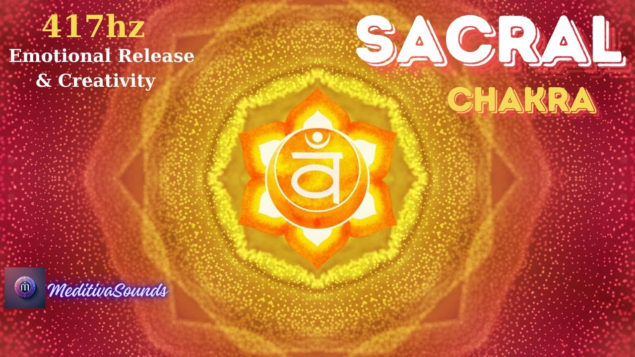 417Hz Sacral Chakra Meditation Music , Emotional Release , Creative ...