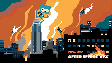 Khoá học Kỹ Xảo Phim After Effect VFX