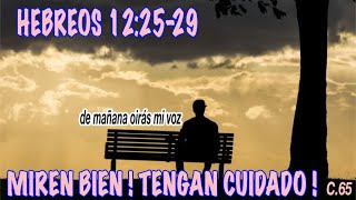 HEBREOS 12:25-29 | MIREN BIEN ! TENGAN CUIDADO !