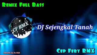 DJ Sejengkal Tanah || Remix Dangdut Full Bass || CF RMX