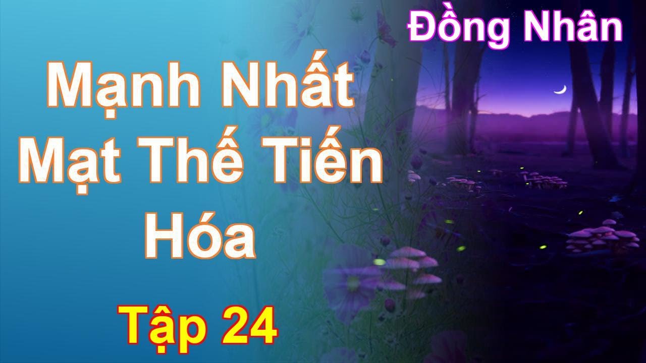 Mạnh Nhất Mạt Thế Tiến Hóa Tập 24: Chương 1647 Tới 1727 - Đồng Nhân