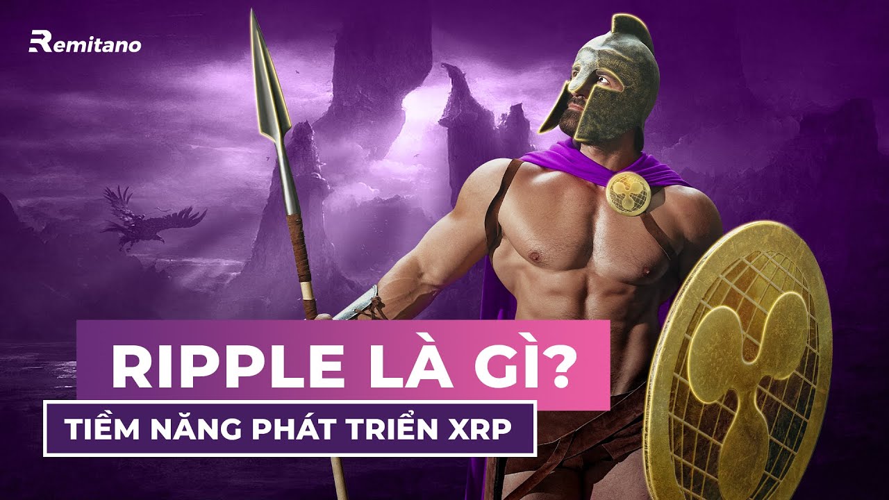 Ripple (XRP) là gì? Tiềm năng phát triển của XRP