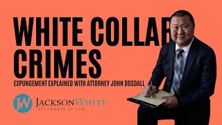 Expungement for White Collar Crime in Arizona | Mesa Criminal Defense Attorney John Dosdall Explains
