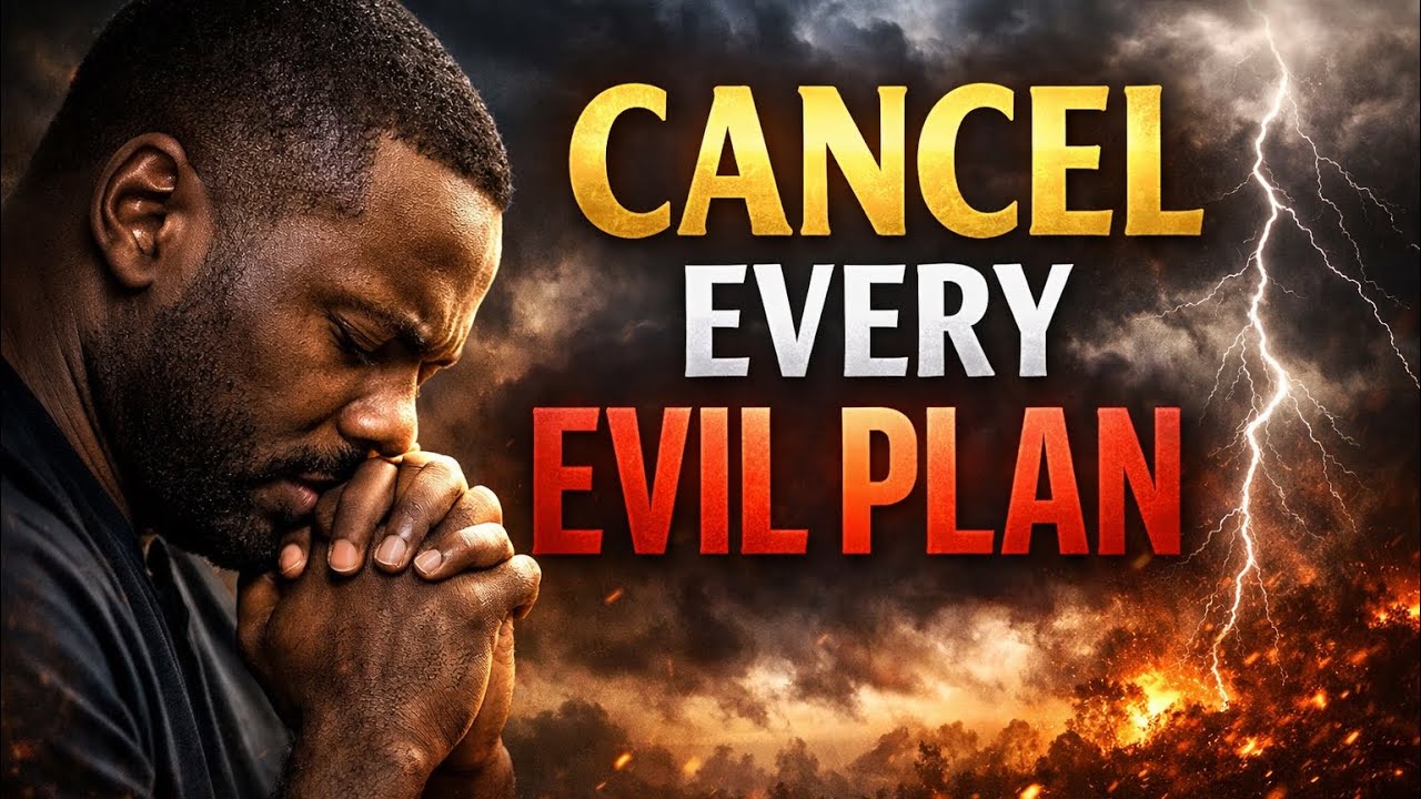 I Cancel Every Evil Plan in My Life | Powerful Prayer for Protection