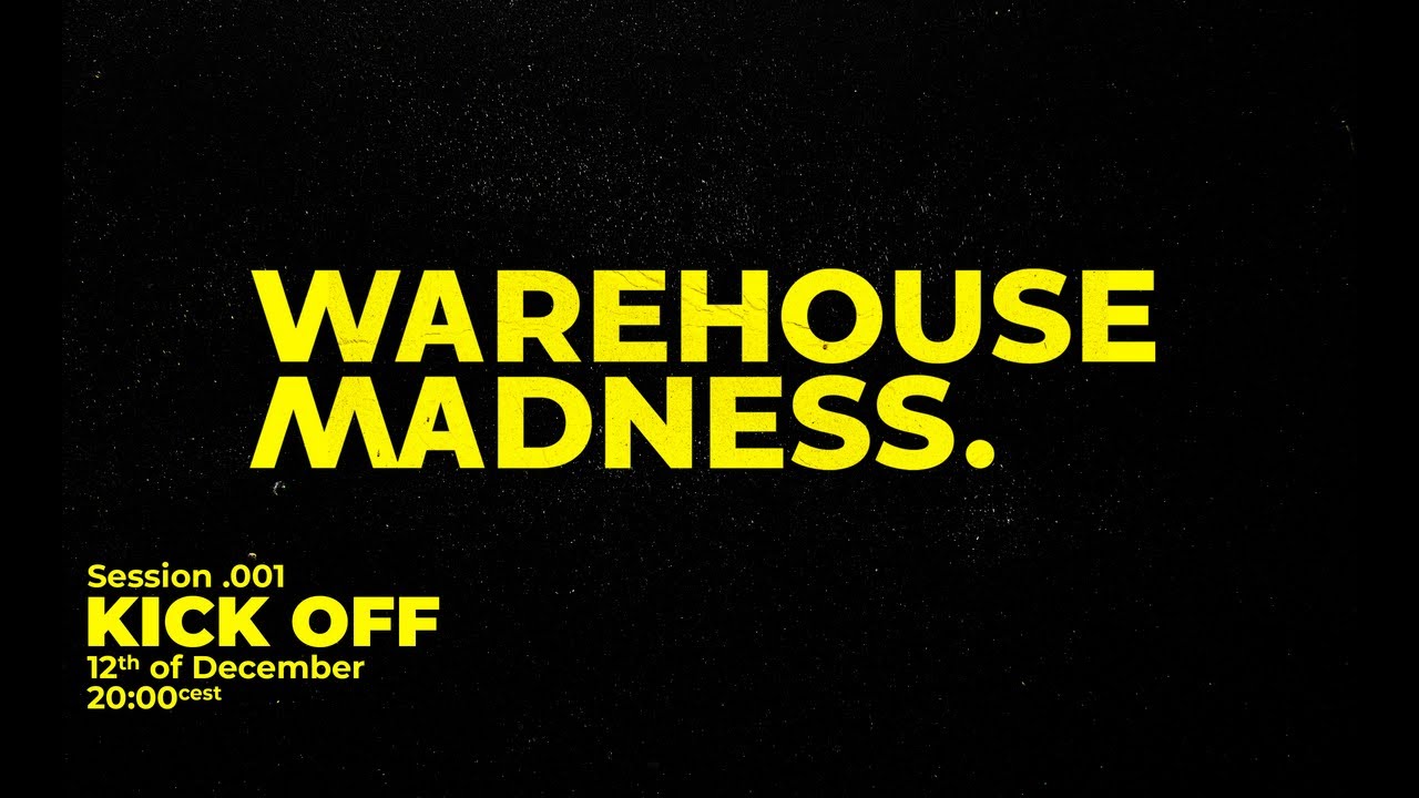 WAREHOUSE MADNESS | Session.001 - KICK OFF